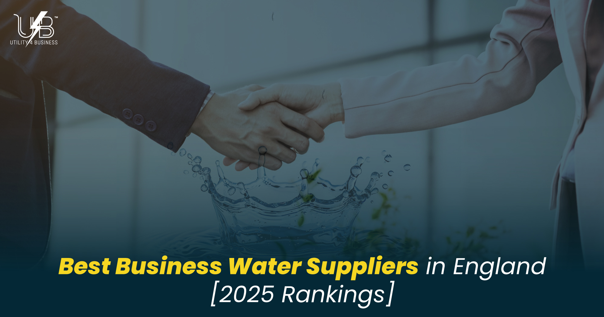 Best business water suppliers England 2025 rankings, handshake partnership, Utility4Business, save on commercial water bills.